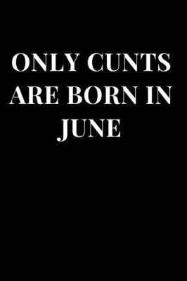 Book cover for Only Cunts Are Born in June