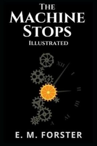 Cover of The Machine Stops Illustrated By E. M. Forster