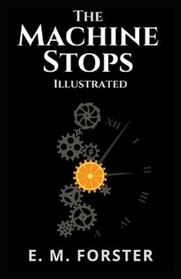Book cover for The Machine Stops Illustrated By E. M. Forster