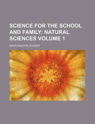 Book cover for Science for the School and Family Volume 1; Natural Sciences