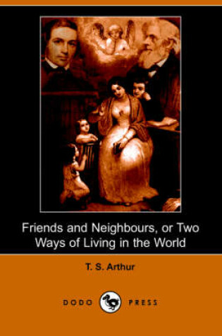 Cover of Friends and Neighbours, or Two Ways of Living in the World (Dodo Press)