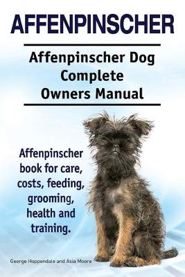 Book cover for Affenpinscher. Affenpinscher Dog Complete Owners Manual. Affenpinscher book for care, costs, feeding, grooming, health and training.