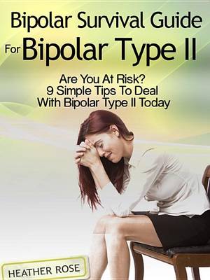 Book cover for Bipolar 2: Bipolar Survival Guide for Bipolar Type II: Are You at Risk? 9 Simple Tips to Deal with Bipolar Type II Today