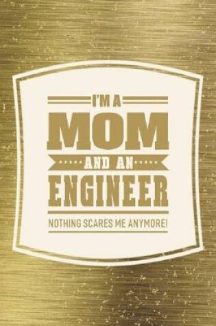 Cover of I'm A Mom And An Engineer Nothing Scares Me Anymore!