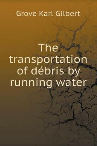 Cover of The transportation of débris by running water