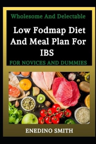 Cover of Wholesome And Delectable Low Fodmap Diet And Meal Plan For IBS For Novices And Dummies