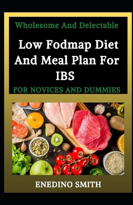 Book cover for Wholesome And Delectable Low Fodmap Diet And Meal Plan For IBS For Novices And Dummies