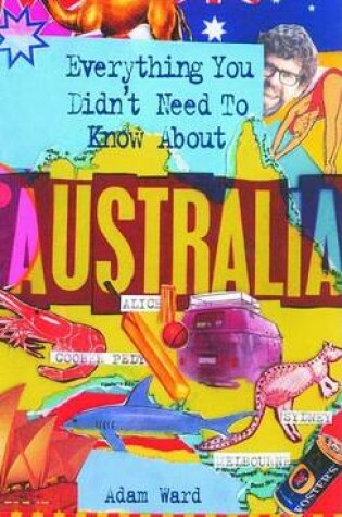Cover of Everything You Didn't Need to Know About Australia
