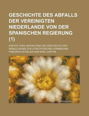 Book cover for Geschichte Des Abfalls Der Vereinigten Niederlande Von Der Spanischen Regierung (1)