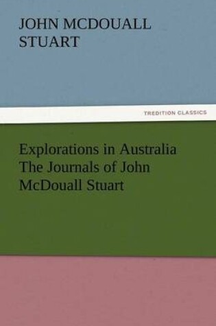 Cover of Explorations in Australia the Journals of John McDouall Stuart