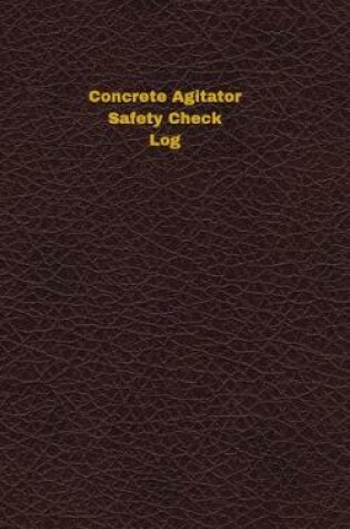 Cover of Concrete Agitator Safety Check Log