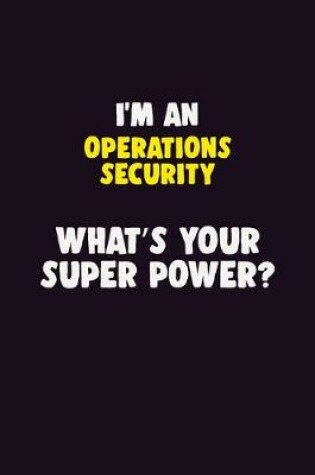 Cover of I'M An Operations Security, What's Your Super Power?