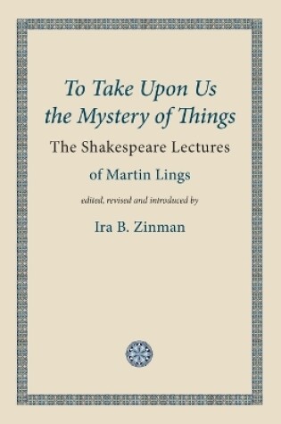 Cover of To Take Upon Us the Mystery of Things