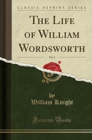 Cover of The Life of William Wordsworth, Vol. 3 (Classic Reprint)