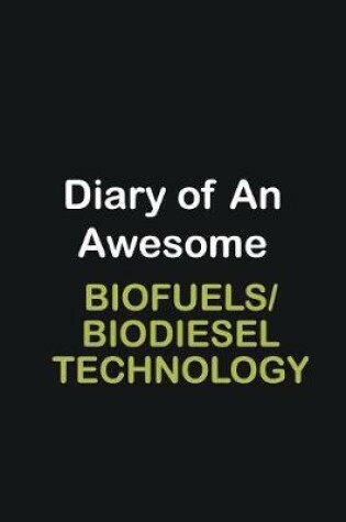 Cover of Diary of an awesome Biofuels/Biodiesel Technology