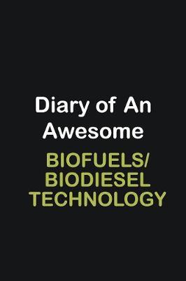 Book cover for Diary of an awesome Biofuels/Biodiesel Technology