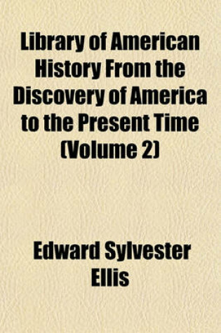 Cover of Library of American History from the Discovery of America to the Present Time (Volume 2)
