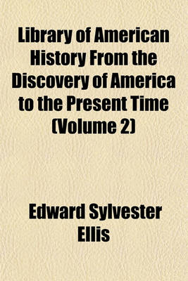 Book cover for Library of American History from the Discovery of America to the Present Time (Volume 2)