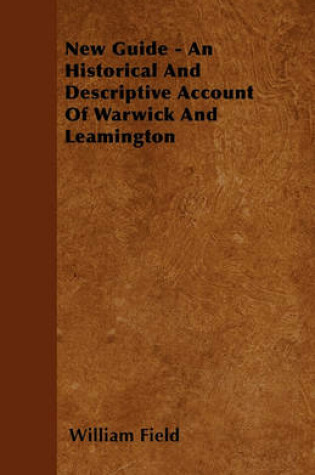 Cover of New Guide - An Historical And Descriptive Account Of Warwick And Leamington