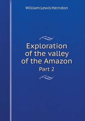 Book cover for Exploration of the valley of the Amazon Part 2