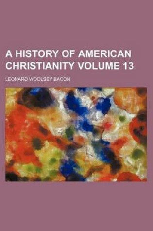 Cover of A History of American Christianity Volume 13