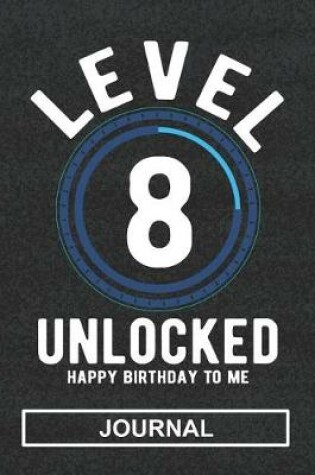 Cover of Level 8 Unlocked Happy Birthday To Me - Journal