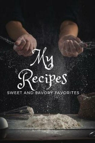 Cover of My Recipes Sweet and Savory Favorites