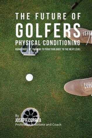 Cover of The Future of Golfers Physical Conditioning