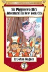 Book cover for Sir Pigglesworth's Adventures in New York City