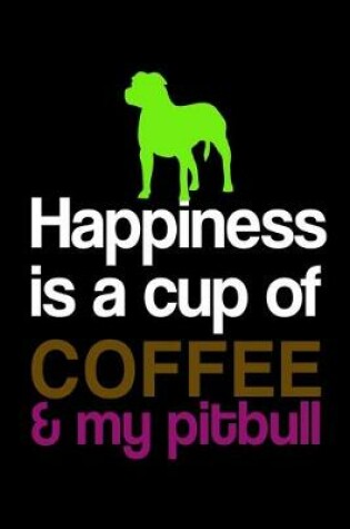 Cover of Happiness is a Cup of Coffee & My Pitbull