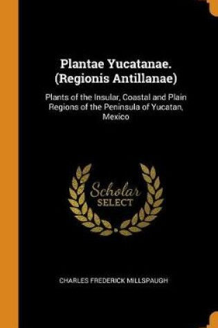 Cover of Plantae Yucatanae. (Regionis Antillanae)