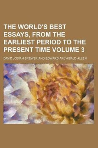 Cover of The World's Best Essays, from the Earliest Period to the Present Time Volume 3