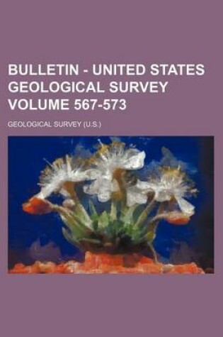 Cover of Bulletin - United States Geological Survey Volume 567-573