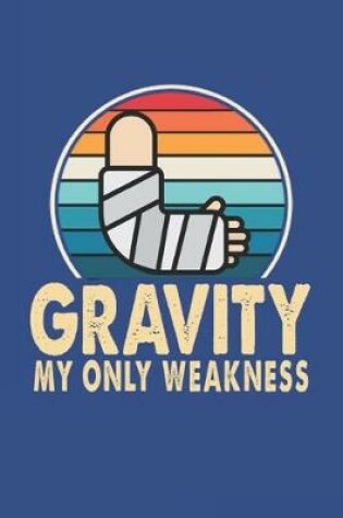 Cover of Gravity My Only Weakness