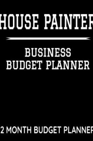 Cover of House Painter Business Budget Planner