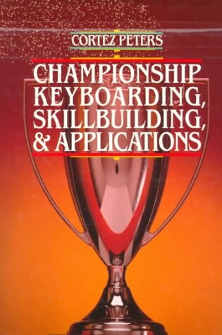 Cover of Cortez Peters Championship Keyboarding, Skillbuilding & Applications