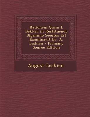 Book cover for Rationem Quam I. Bekker in Restituendo Digammo Secutus Est Examinavit Dr. A. Leskien