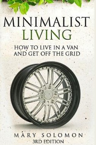 Cover of Minimalistic Living: How to Live in A Van and Get off the Grid