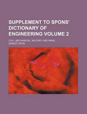 Book cover for Supplement to Spons' Dictionary of Engineering Volume 2; Civil, Mechanical, Military, and Naval