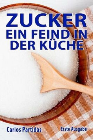 Cover of Zucker Ein Feind in Der Küche