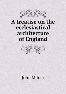 Book cover for A treatise on the ecclesiastical architecture of England