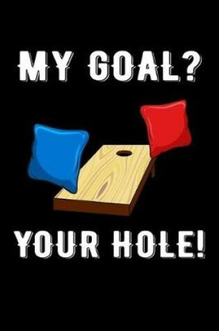 Cover of My Goal? Your Hole!