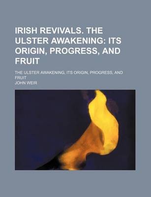 Book cover for Irish Revivals. the Ulster Awakening; Its Origin, Progress, and Fruit. the Ulster Awakening, Its Origin, Progress, and Fruit