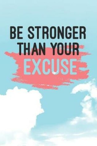 Cover of Be Stronger Than Your Excuse