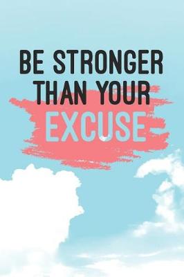 Book cover for Be Stronger Than Your Excuse