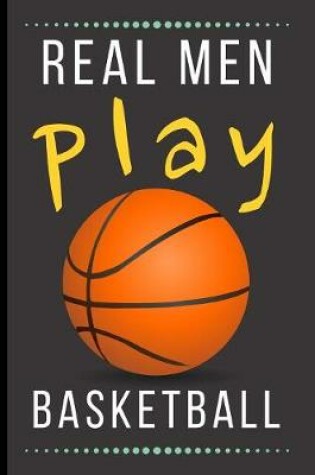 Cover of Real Men Play Basketball