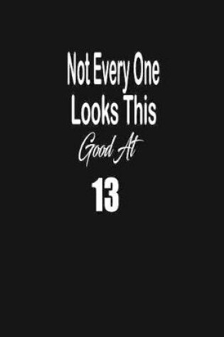 Cover of Not every one looks this good at 13
