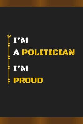 Book cover for I'm a Politician I'm Proud