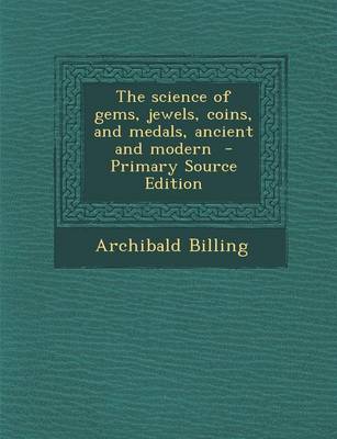 Book cover for The Science of Gems, Jewels, Coins, and Medals, Ancient and Modern - Primary Source Edition