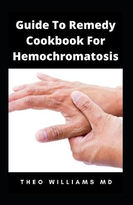 Book cover for Guide to Remedy Cookbook for Hemochromatosis